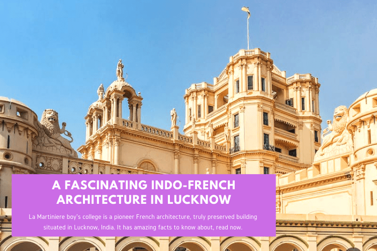 Read more about the article La Martiniere College – A Fascinating Indo-French Architecture in Lucknow