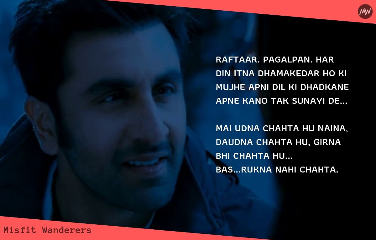 mai udna chahta hu naina, daudna chahta hu, girna bhi chahta hu... bas...rukna nahi chahta.- YJHD Dialogues