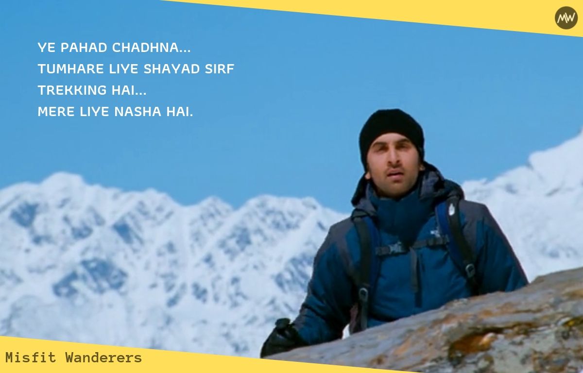 ye pahad chadhna... tumhare liye shayad sirf trekking hai... mere liye nasha hai. - YJHD Dialogues