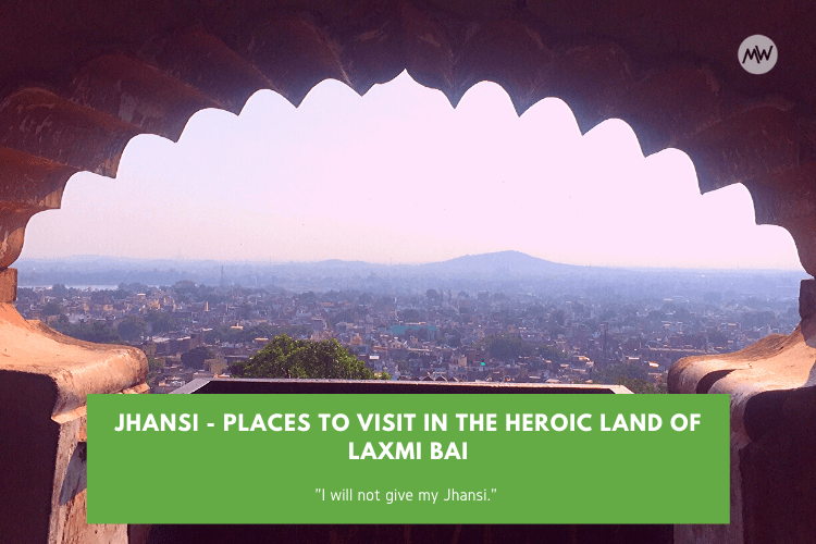 Jhansi – Places to Visit in The Heroic Land of Laxmi Bai