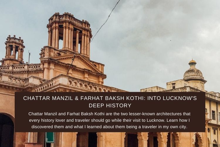 Chattar Manzil & Farhat Baksh Kothi: Into Lucknow's Deep History 6 Wide and tilted view of Farhat Baksh Kothi and Chattar Manzil